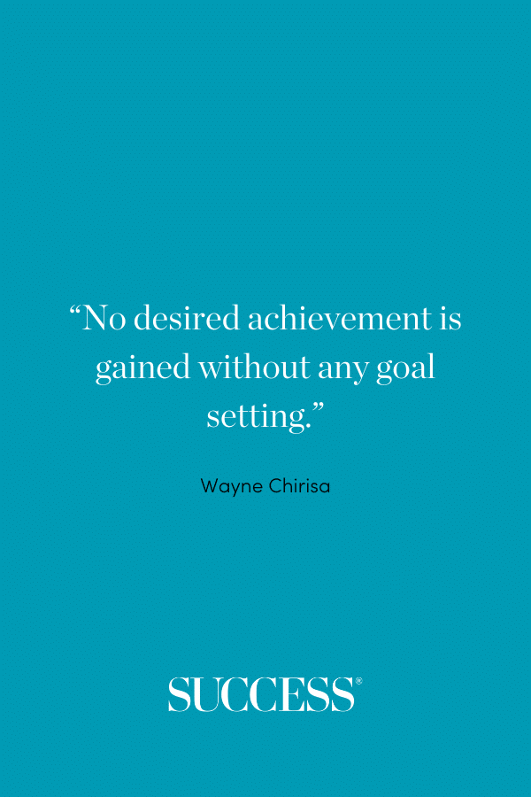 “No desired achievement is gained without any goal setting.” ―Wayne Chirisa