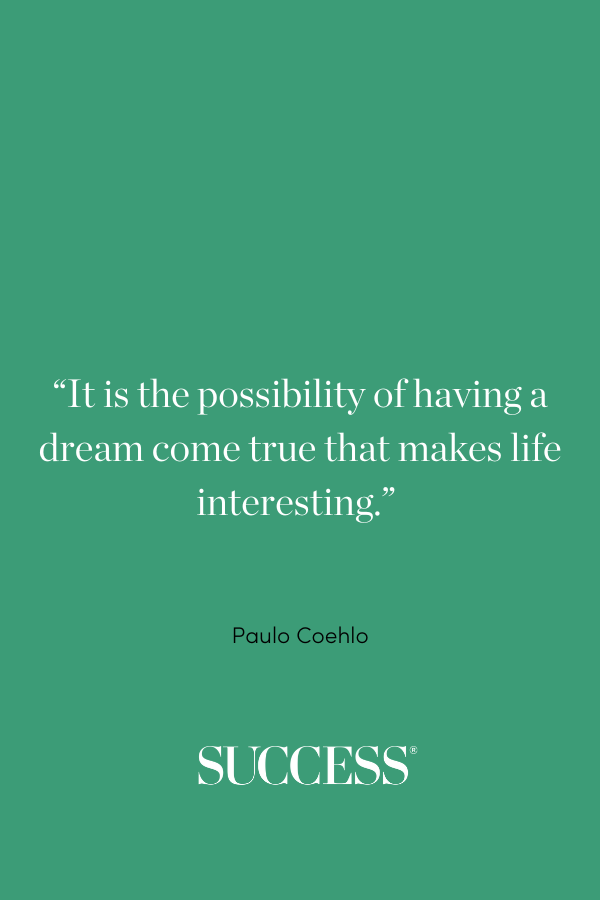 “"It is the possibility of having a dream come true that makes life interesting."”