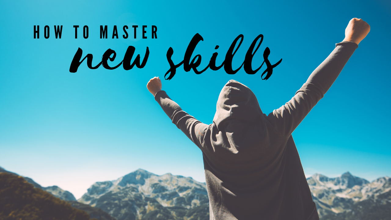 How to Master New Skills