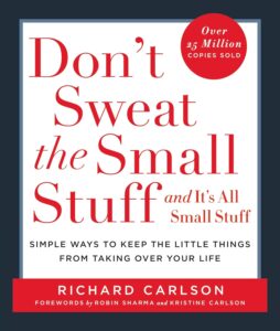 Don’t Sweat the Small Stuff… and It’s All Small Stuff