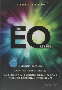 The EQ Leader: Instilling Passion, Creating Shared Goals, and Building Meaningful Organizations through Emotional Intelligence by Steven J. Stein