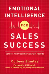 Emotional Intelligence for Sales Success: Connect with Customers and Get Results by Colleen Stanley