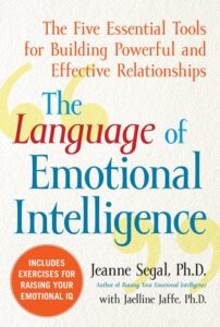 The Language of Emotional Intelligence: The Five Essential Tools for Building Powerful and Effective Relationships by Jeanne Segal, Ph.D.