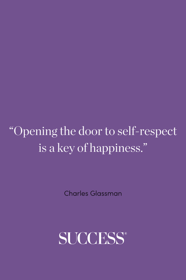 “Opening the door to self-respect is a key of happiness.”