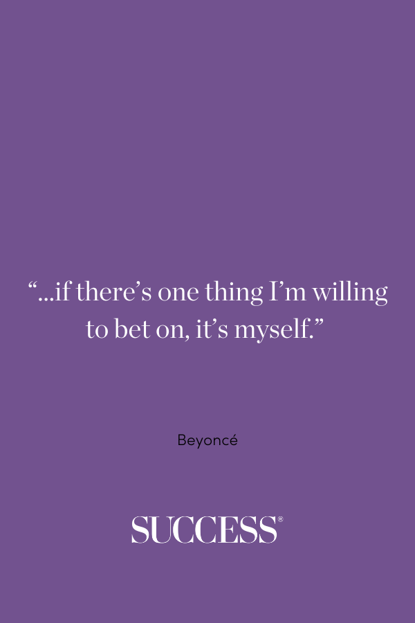 “...if there’s one thing I’m willing to bet on, it’s myself.”