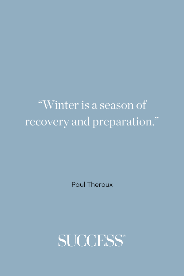 ““Winter is a season of recovery and preparation.” —Paul Theroux