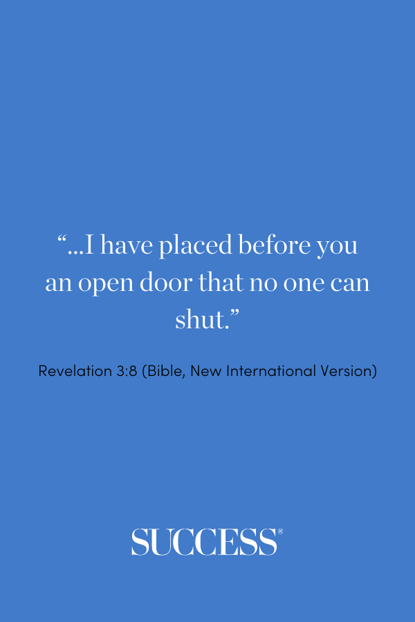 “...I have placed before you an open door that no one can shut.” —Revelation 3:8 (Bible, New International Version)