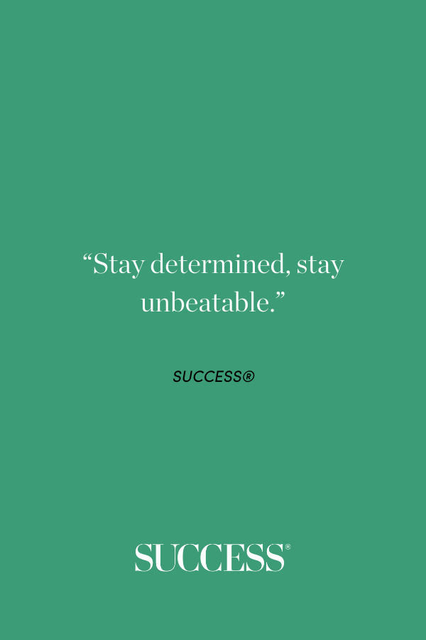 “Stay determined, stay unbeatable.”