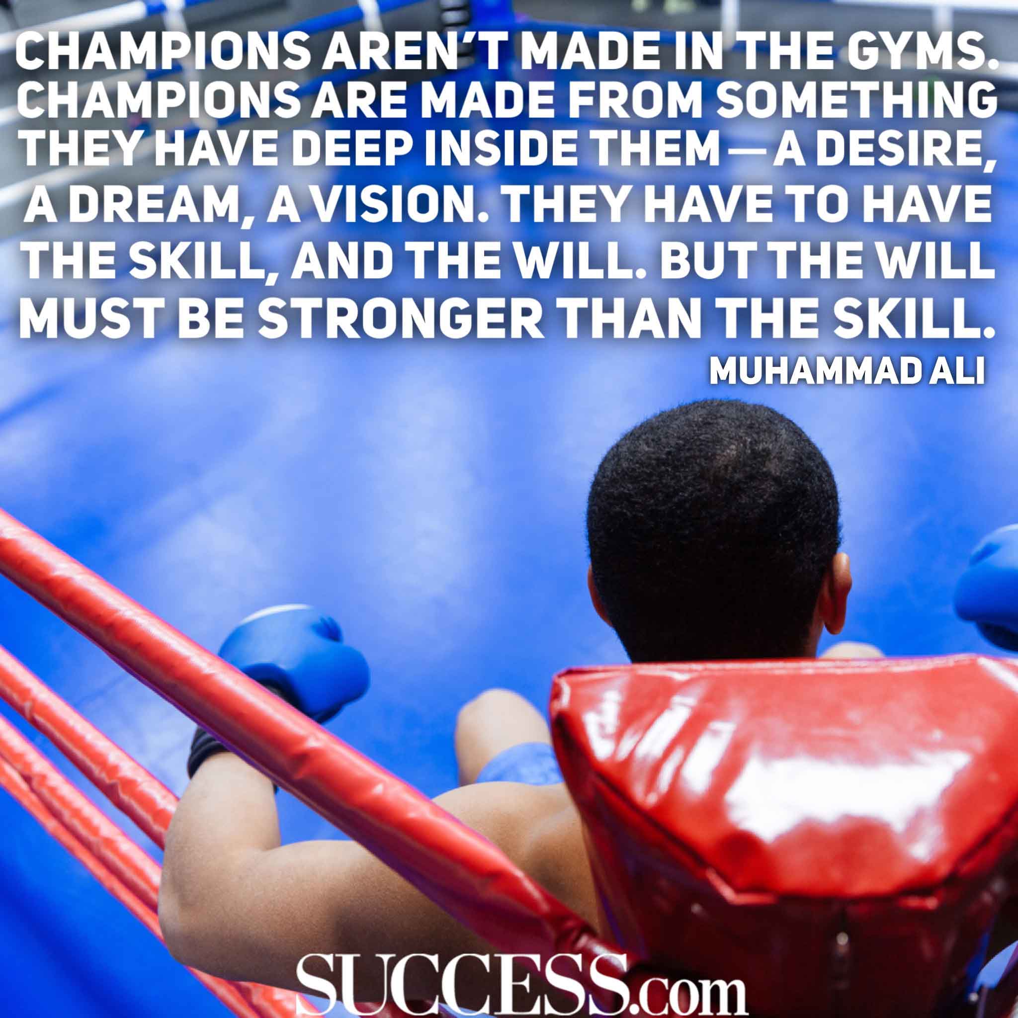 Muhammad Ali Quote: “Champions have to have the skill and the will. But the  will must